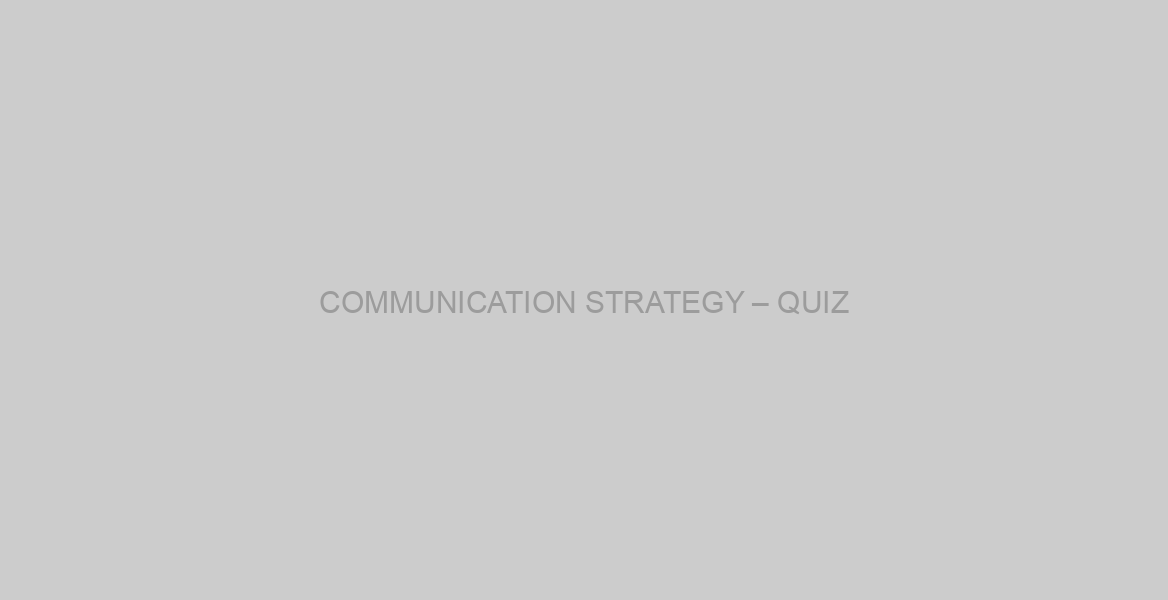 COMMUNICATION STRATEGY – QUIZ